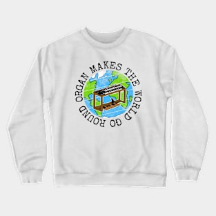 Organ Makes The World Go Round, Jazz Organist Earth Day Crewneck Sweatshirt